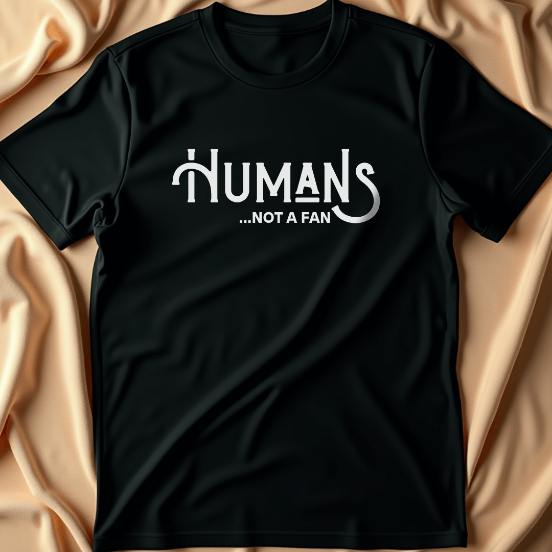 Humans... Not a Fan T-Shirt