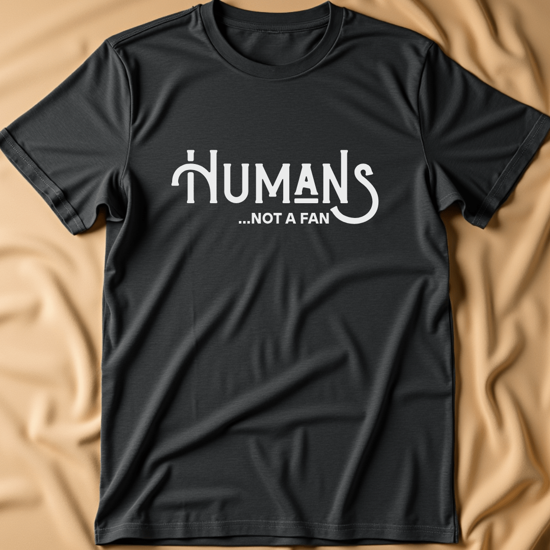 Humans... Not a Fan T-Shirt