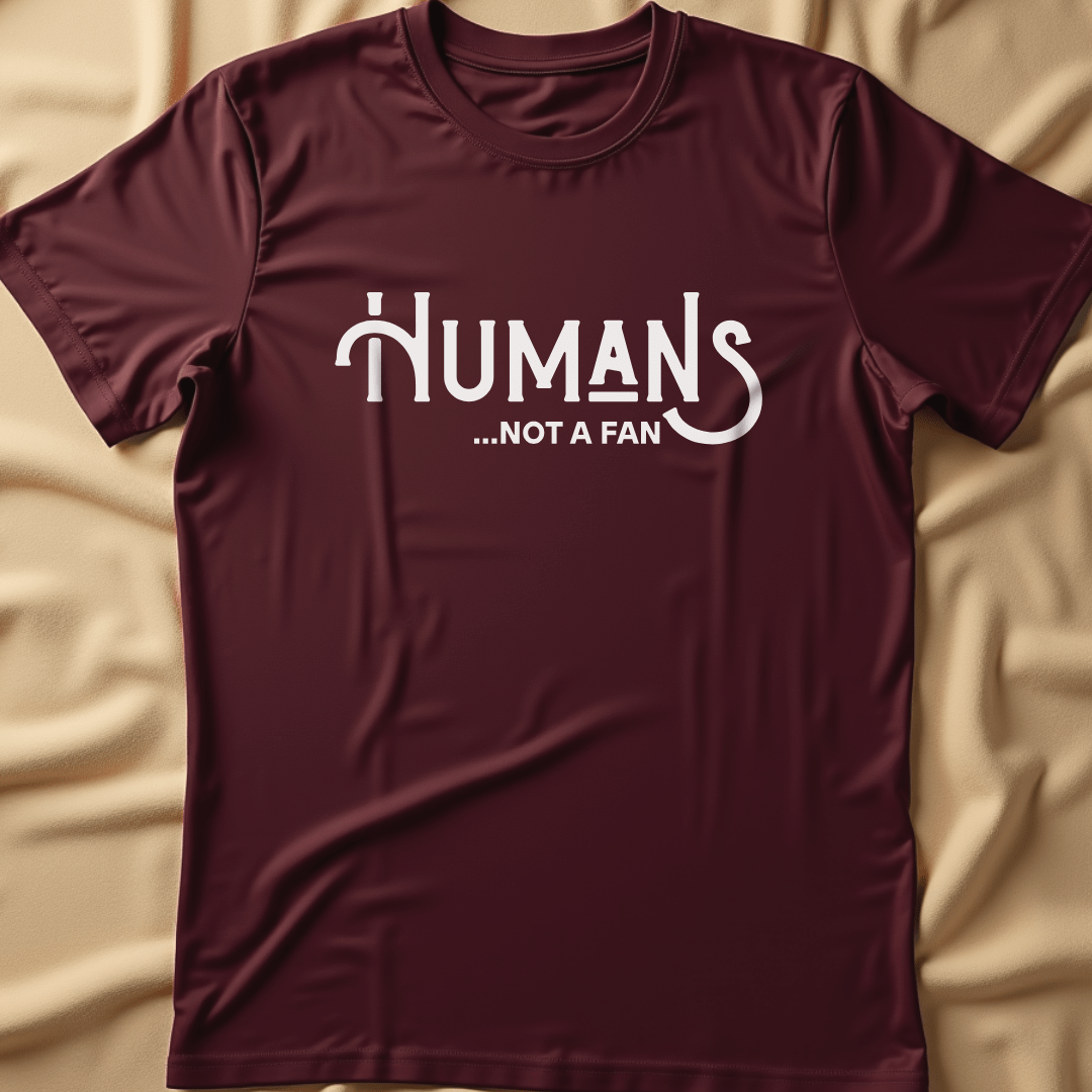 Humans... Not a Fan T-Shirt