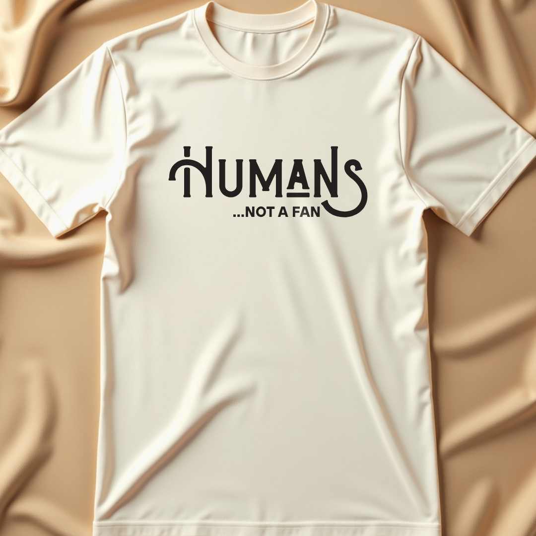 Humans... Not a Fan T-Shirt