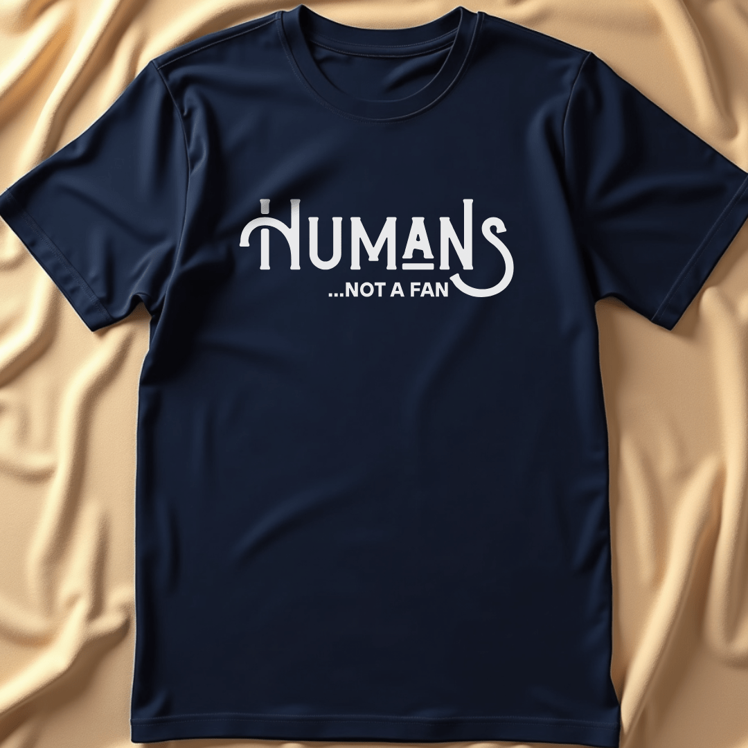 Humans... Not a Fan T-Shirt