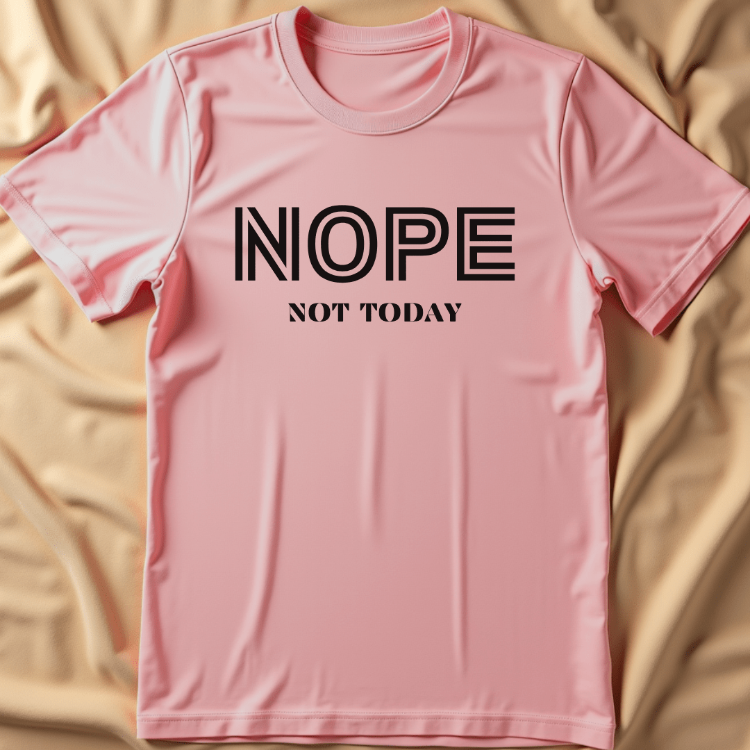 Nope, Not Today T-Shirt