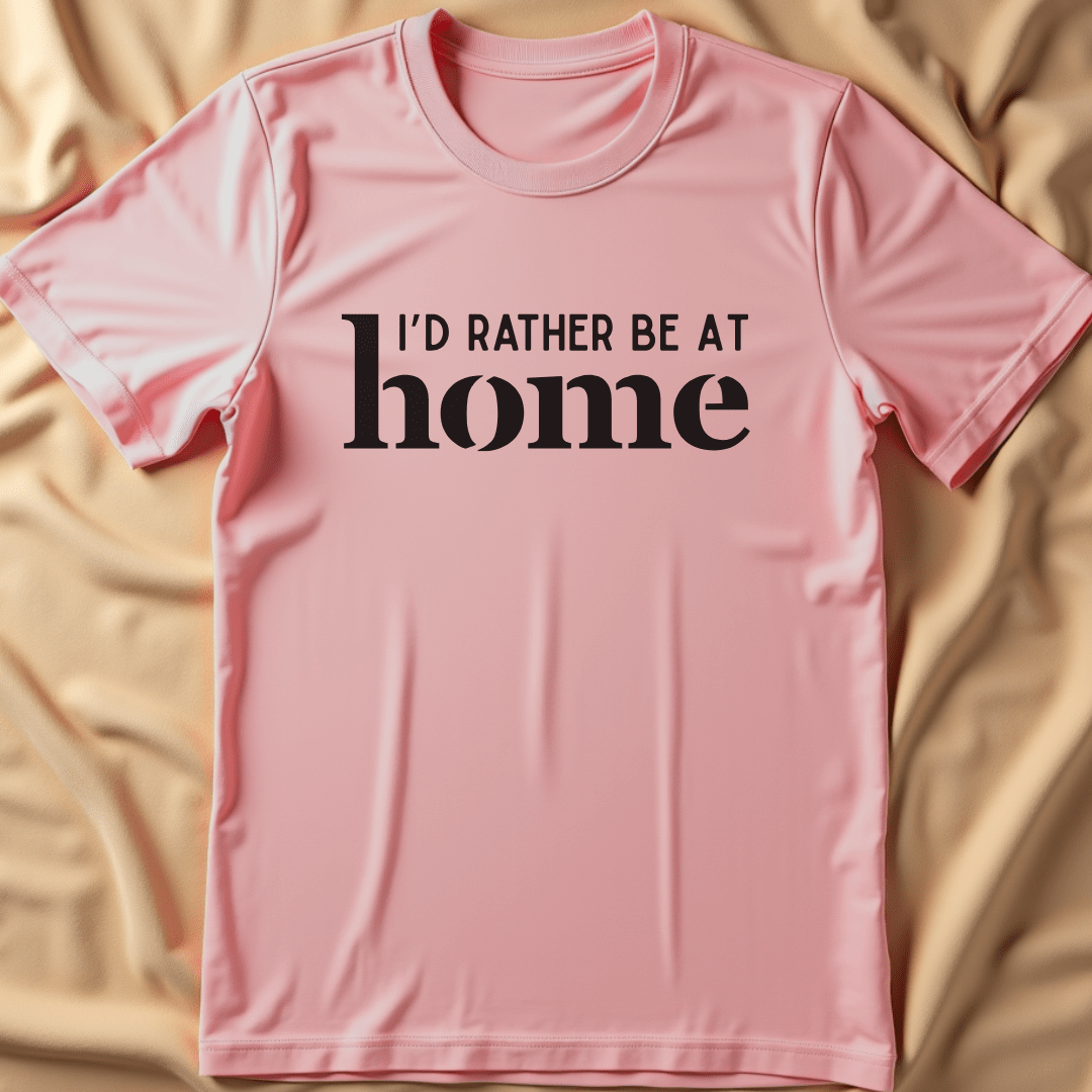 I'd Rather Be At Home T-Shirt
