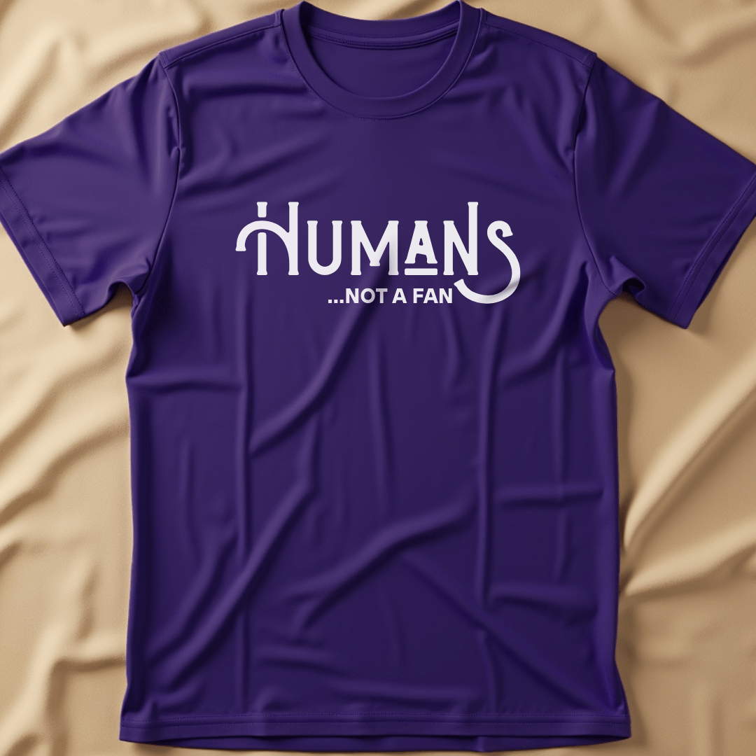 Humans... Not a Fan T-Shirt