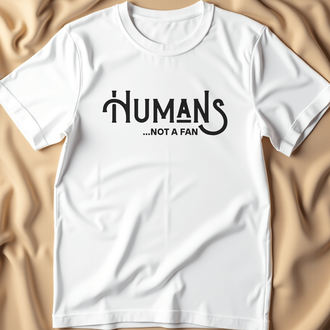 Humans... Not a Fan T-Shirt