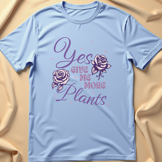 Yes, Give Me More Plants T-Shirt