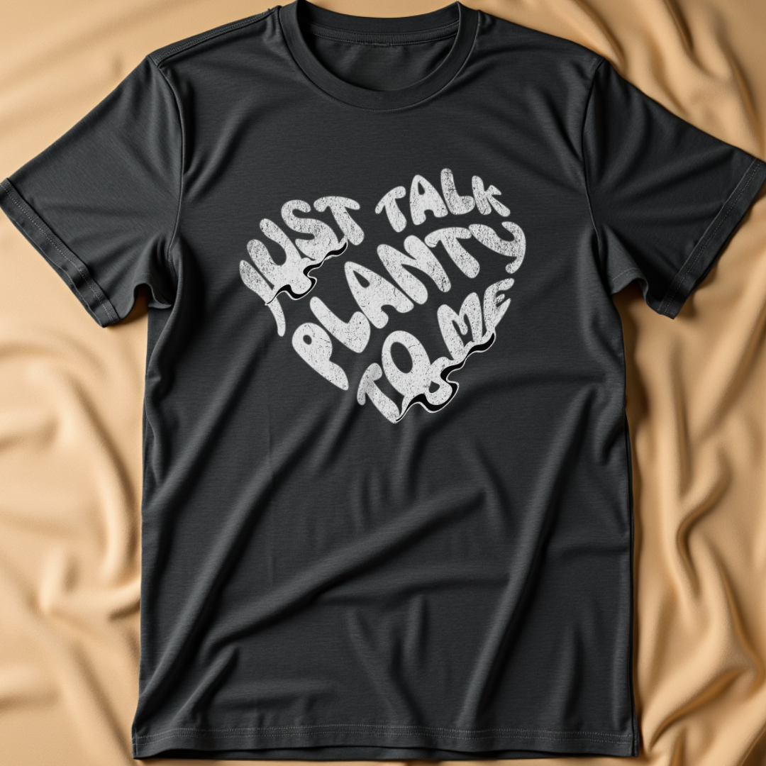 Talk Planty To Me T-Shirt