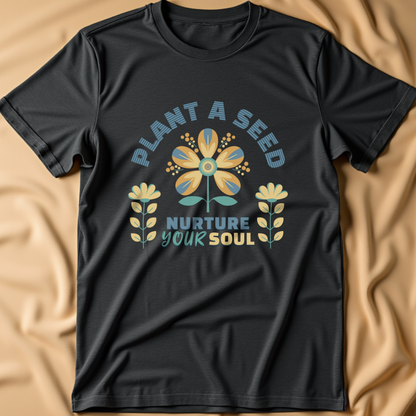 Plant a Seed, Nurture Your Soul T-Shirt