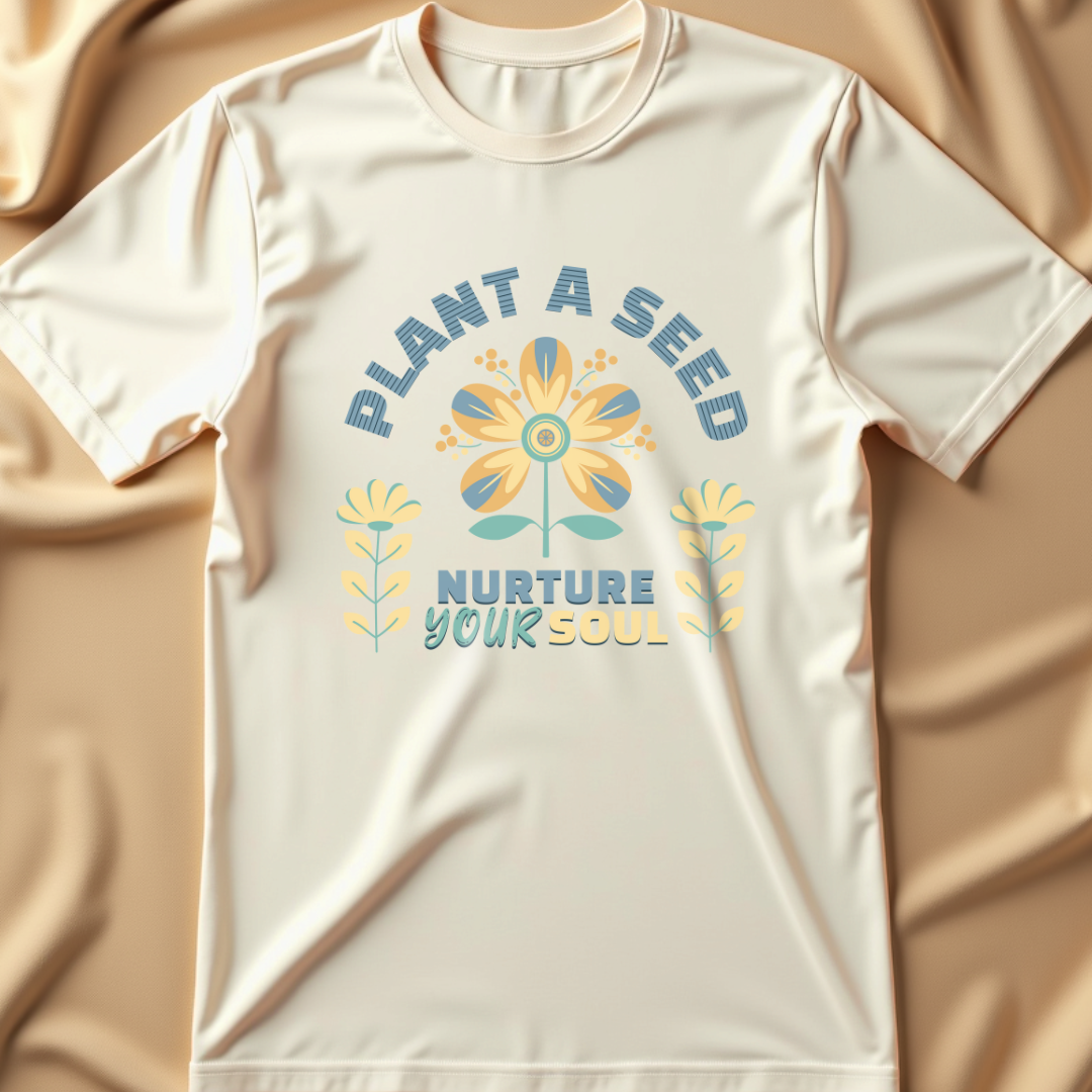 Plant a Seed, Nurture Your Soul T-Shirt