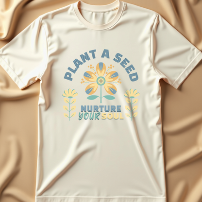 Plant a Seed, Nurture Your Soul T-Shirt