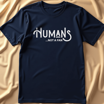 Humans... Not a Fan T-Shirt