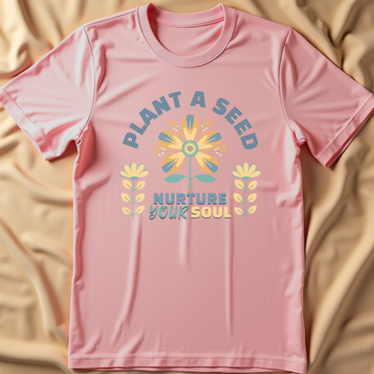 Plant a Seed, Nurture Your Soul T-Shirt