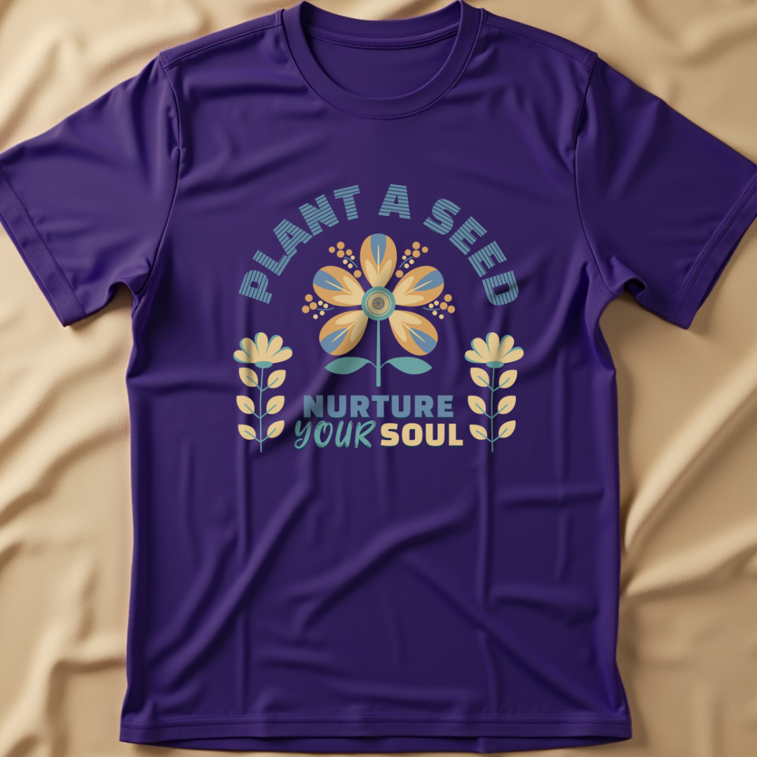 Plant a Seed, Nurture Your Soul T-Shirt