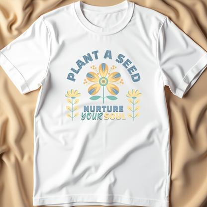 Plant a Seed, Nurture Your Soul T-Shirt