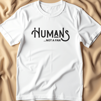 Humans... Not a Fan T-Shirt